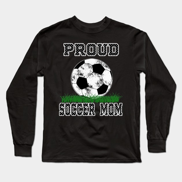 Proud Soccer Mom T-shirt Soccer Ball Shirt For Mom Long Sleeve T-Shirt by soccer t-shirts